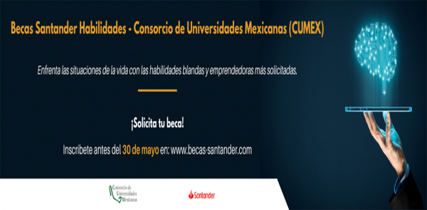 CONVOCATORIA: BECAS SANTANDER HABILIDADES-CONSORCIO DE UNIVERSIDADES MEXICANAS (CUMEX)