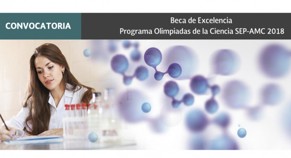Convocatoria: Beca de Excelencia Programa Olimpiadas de la Ciencia SEP-AMC 2018
